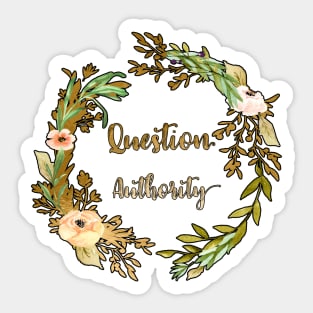 Question Authority - A floral print Sticker